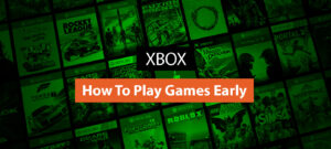 How To Play Games Early on Xbox