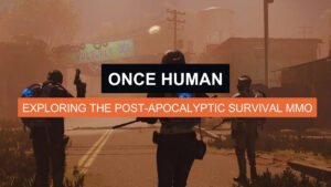 Once Human: Exploring the Post-Apocalyptic Survival MMO